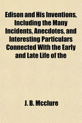 Book cover for Edison and His Inventions, Including the Many Incidents, Anecdotes, and Interesting Particulars Connected with the Early and Late Life of the