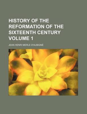 Book cover for History of the Reformation of the Sixteenth Century Volume 1