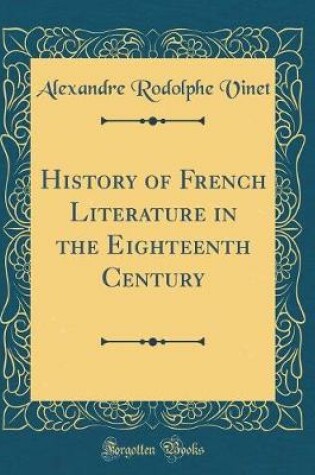 Cover of History of French Literature in the Eighteenth Century (Classic Reprint)