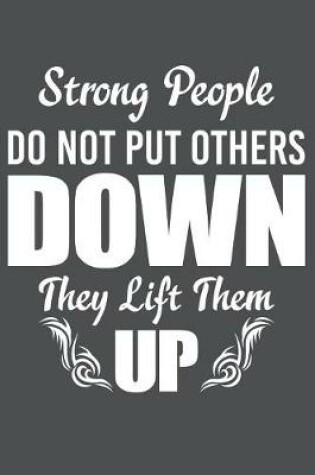 Cover of Strong People Do Not Put Others Down They Lift Them Up