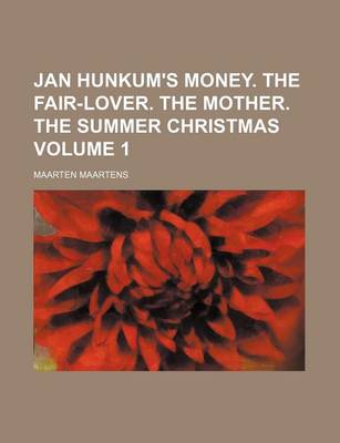 Book cover for Jan Hunkum's Money. the Fair-Lover. the Mother. the Summer Christmas Volume 1