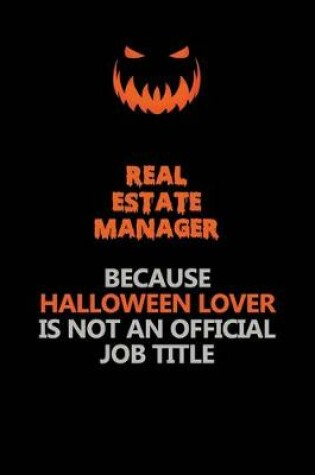 Cover of Real Estate Manager Because Halloween Lover Is Not An Official Job Title