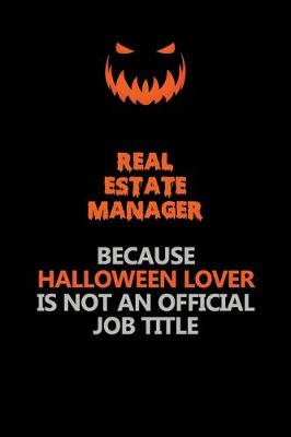 Book cover for Real Estate Manager Because Halloween Lover Is Not An Official Job Title