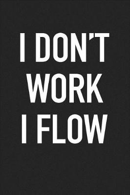 Book cover for I Dont Work I Flow