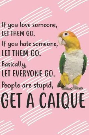 Cover of People Are Stupid Get A Caique Notebook Journal