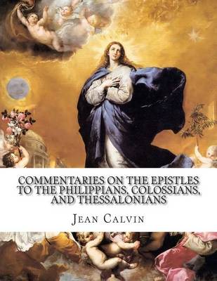 Book cover for Commentaries on the Epistles to the Philippians, Colossians, and Thessalonians