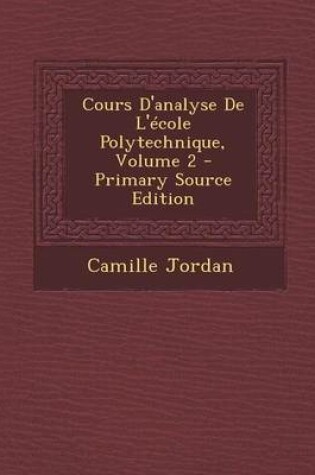 Cover of Cours D'Analyse de L'Ecole Polytechnique, Volume 2 - Primary Source Edition