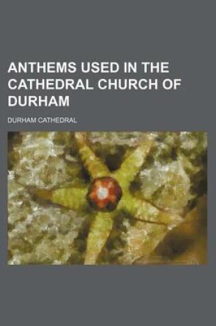 Cover of Anthems Used in the Cathedral Church of Durham