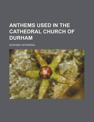 Book cover for Anthems Used in the Cathedral Church of Durham