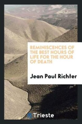 Cover of Reminiscences of the Best Hours of Life for the Hour of Death