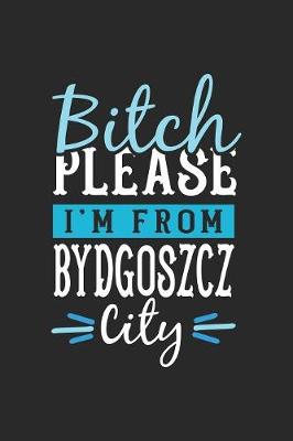 Book cover for Bitch Please I'm From Bydgoszcz City