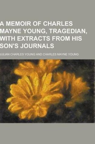 Cover of A Memoir of Charles Mayne Young, Tragedian, with Extracts from His Son's Journals