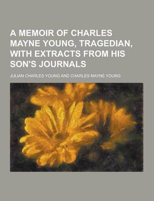 Book cover for A Memoir of Charles Mayne Young, Tragedian, with Extracts from His Son's Journals