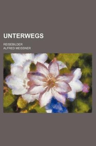 Cover of Unterwegs; Reisebilder