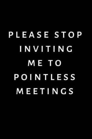 Cover of Please Stop Inviting Me To Pointless Meetings