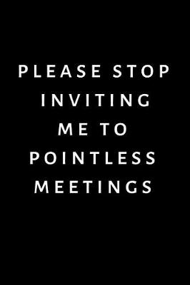 Book cover for Please Stop Inviting Me To Pointless Meetings