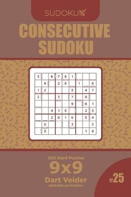 Book cover for Consecutive Sudoku - 200 Hard Puzzles 9x9 (Volume 25)