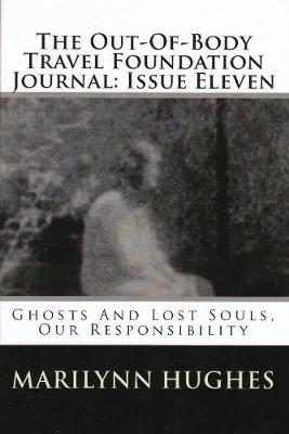 Book cover for The Out-of-Body Travel Foundation Journal: Ghosts and Lost Souls, Our Responsibility - Issue Eleven