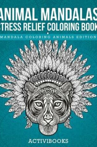 Cover of Animal Mandalas Stress Relief Coloring Book - Mandala Coloring Animals Edition