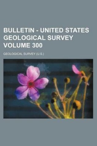 Cover of Bulletin - United States Geological Survey Volume 300