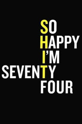 Cover of So Happy I'm Seventy Four