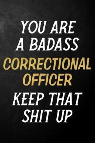 Cover of You Are A Badass Correctional Officer Keep That Shit Up