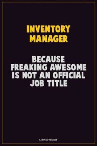 Cover of Inventory Manager, Because Freaking Awesome Is Not An Official Job Title