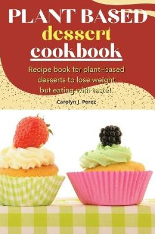 Cover of Plant-Based Dessert Cookbook