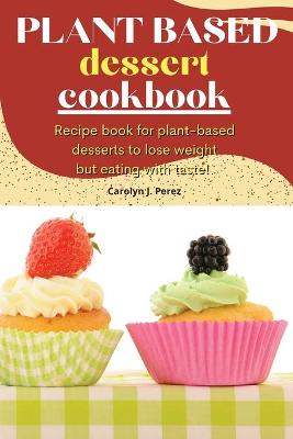 Book cover for Plant-Based Dessert Cookbook