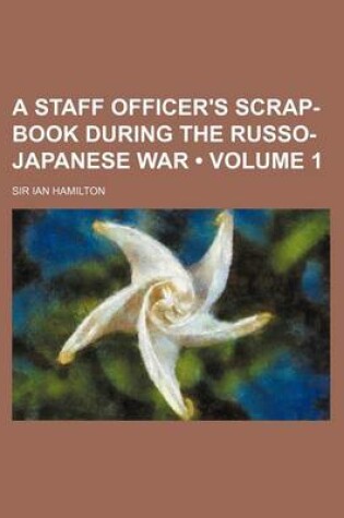 Cover of A Staff Officer's Scrap-Book During the Russo-Japanese War (Volume 1)