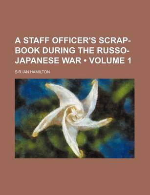 Book cover for A Staff Officer's Scrap-Book During the Russo-Japanese War (Volume 1)