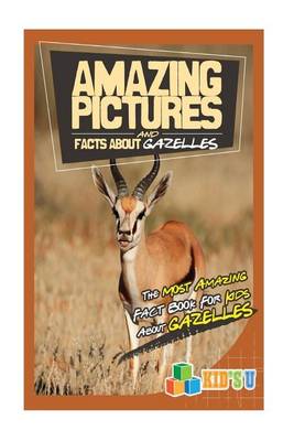 Book cover for Amazing Pictures and Facts about Gazelles