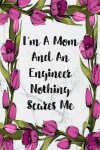 Book cover for I'm A Mom And An Engineer Nothing Scares Me