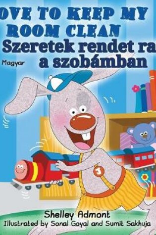 Cover of I Love to Keep My Room Clean (English Hungarian Bilingual Book)