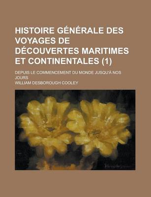 Book cover for Histoire Generale Des Voyages de Decouvertes Maritimes Et Continentales; Depuis Le Commencement Du Monde Jusqu'a Nos Jours (1)