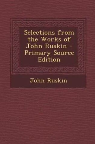 Cover of Selections from the Works of John Ruskin