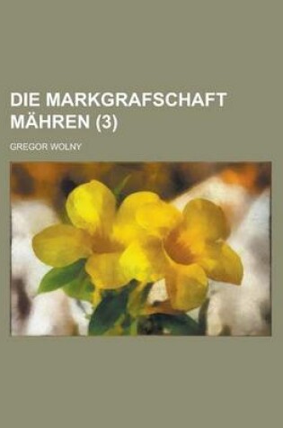 Cover of Die Markgrafschaft Mahren (3 )