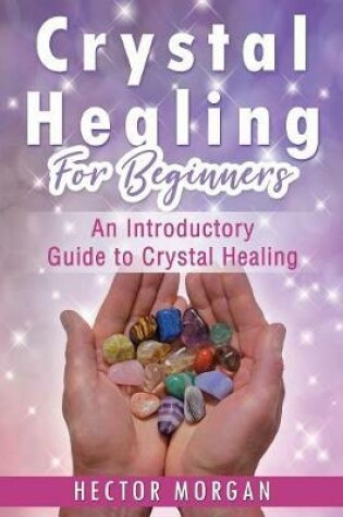 Cover of Crystal Healing For Beginners