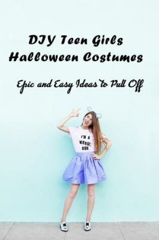 Cover of DIY Teen Girls Halloween Costumes