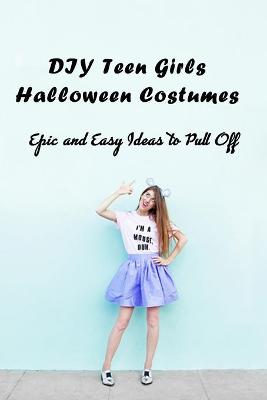 Book cover for DIY Teen Girls Halloween Costumes