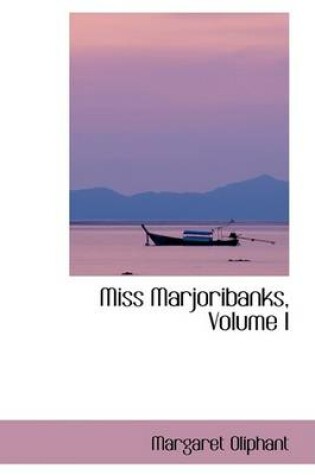 Cover of Miss Marjoribanks, Volume I