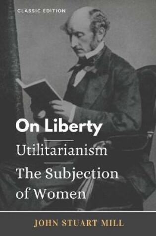 Cover of On Liberty/ Utilitarianism/ The Subjection of Women