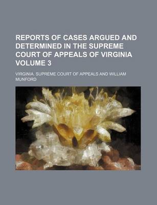 Book cover for Reports of Cases Argued and Determined in the Supreme Court of Appeals of Virginia Volume 3