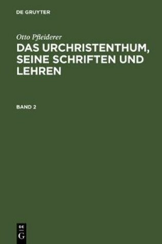 Cover of Otto Pfleiderer: Das Urchristenthum, Seine Schriften Und Lehren. Band 2