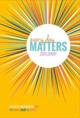 Book cover for Every Day Matters 2015 Desk Diary: A Year of Inspiration for the Mind,