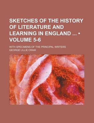 Book cover for Sketches of the History of Literature and Learning in England (Volume 5-6); With Specimens of the Principal Writers