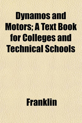 Book cover for Dynamos and Motors; A Text Book for Colleges and Technical Schools