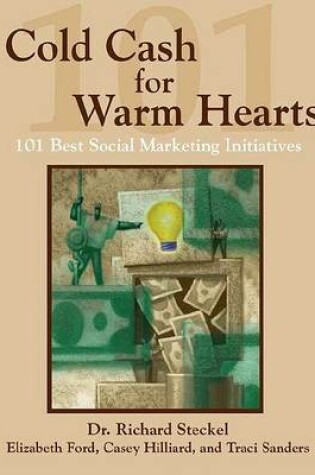 Cover of Cold Cash for Warm Hearts: 101 Best Social Marketing Initiatives