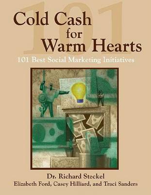 Book cover for Cold Cash for Warm Hearts: 101 Best Social Marketing Initiatives