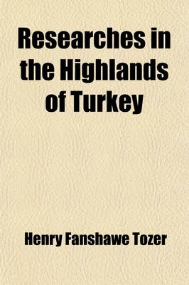 Book cover for Researches in the Highlands of Turkey (Volume 2); Including Visits to Mounts Ida, Athos, Olympus, and Pelion, to the Mirdite Albanians, and Other Remo